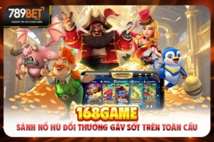 168game - Sảnh Nổ Hũ Đổi Thưởng Gây Sốt Trên Toàn Cầu