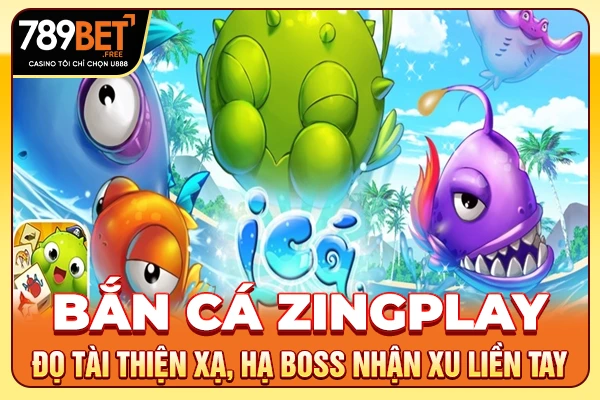 Bắn cá Zingplay - Đọ Tài Thiện Xạ, Hạ Boss Nhận Xu Liền Tay