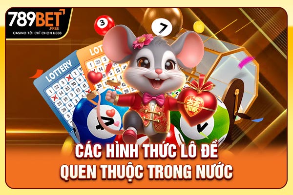 Các hình thức lô đề quen thuộc trong nước