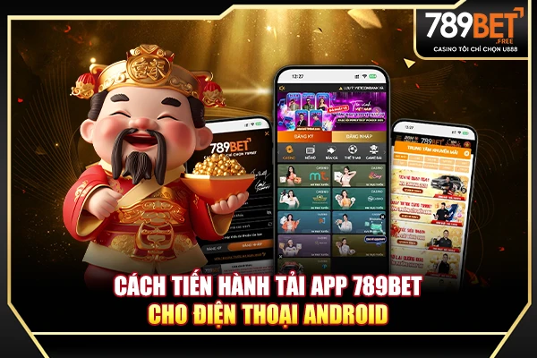 Cách tiến hành tải app 789BET cho điện thoại Android