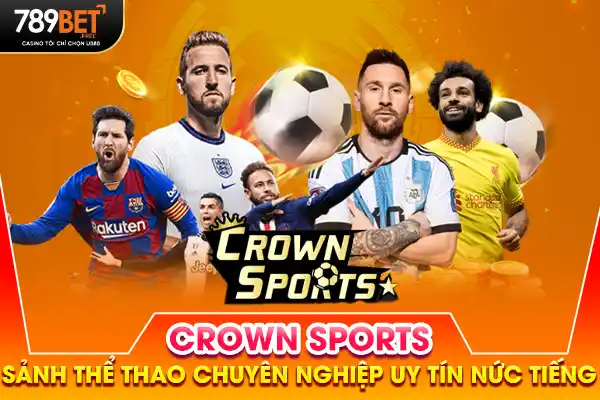 Crown Sports - Sảnh Thể Thao Chuyên Nghiệp Uy Tín Nức Tiếng