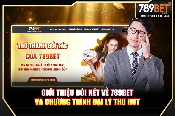 Giới thiệu đôi nét về 789BET và chương trình đại lý thu hút