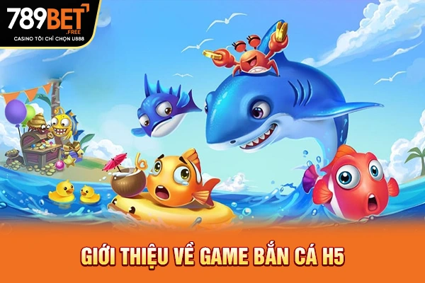 Giới thiệu về game bắn cá H5