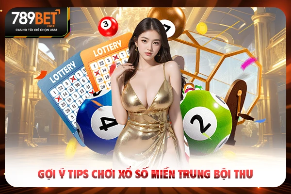 Gợi ý tips chơi xổ số miền trung bội thu
