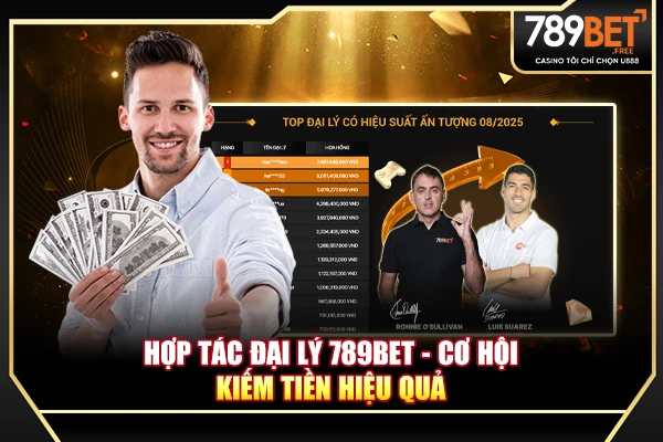 Hợp tác đại lý 789BET - Cơ hội kiếm tiền hiệu quả