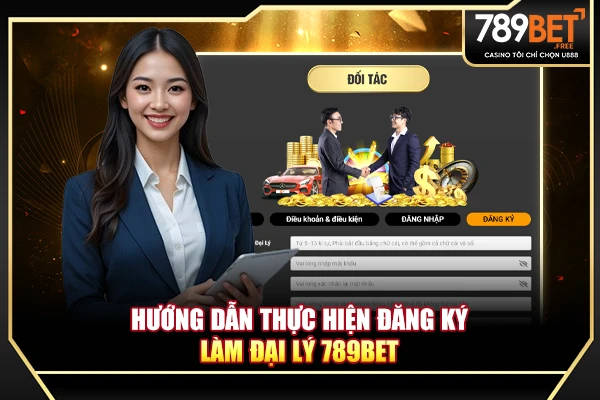 Hướng dẫn thực hiện đăng ký làm đại lý tại 789BET