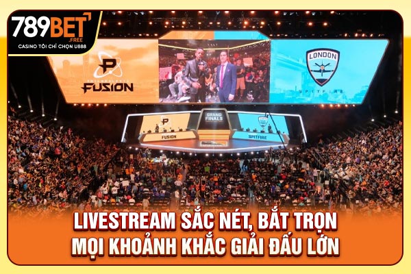 Livestream sắc nét, bắt trọn mọi khoảnh khắc giải đấu lớn
