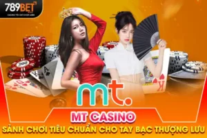 MT Casino - Sảnh Chơi Chuẩn Cho Tay Bạc Thượng Lưu 2025