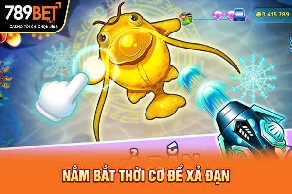 Nắm bắt thời cơ để xả đạn
