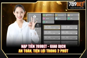 Nạp Tiền 789BET - Giao dịch an toàn, tiện lợi trong 2 phút