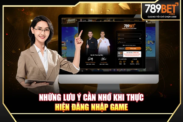 Những lưu ý cần nhớ khi thực hiện đăng nhập game