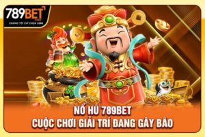 Nổ Hũ 789bet - Cuộc Chơi Giải Trí Đang Gây Bão