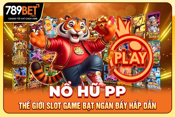Nổ Hũ PP - Thế Giới Slot Game Bạt Ngàn Đầy Hấp Dẫn