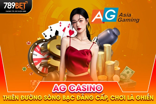 Sảnh AG Casino - Thiên Đường Sòng Bạc Đẳng Cấp, Chơi Là Ghiền