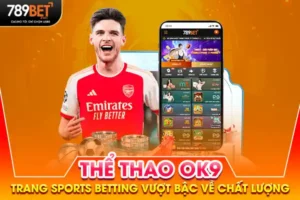 Thể Thao OK9 - Trang Sports Betting Vượt Bậc Về Chất Lượng