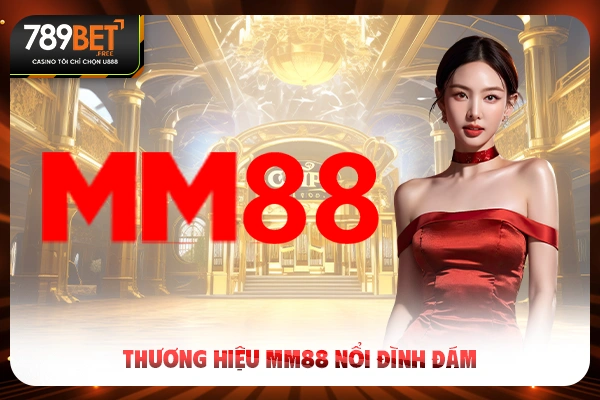 Thương hiệu MM88 nổi đình đám