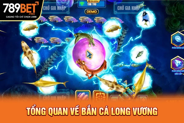 Tổng quan về bắn cá long vương