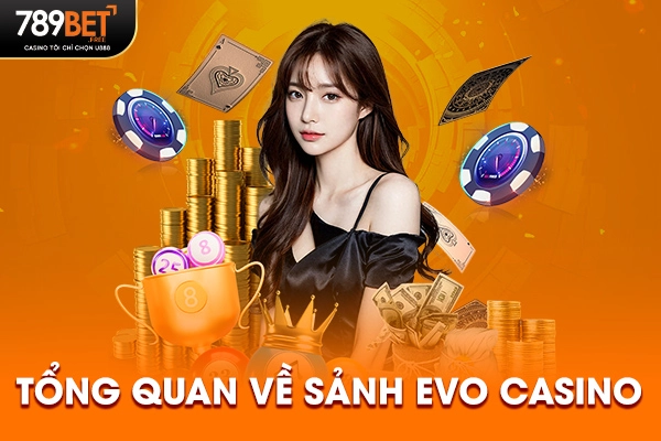 Tổng quan về sảnh EVO Casino